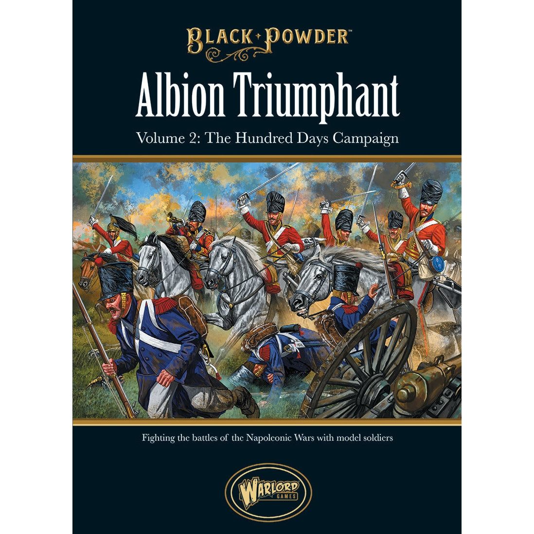 Black Powder | Albion Triumphant Vol2 The Hundred Days | 28mm Softback Book Expansion | Warlord | Miniature Kingdoms